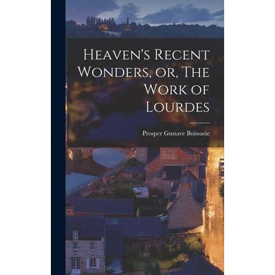 Heaven’s Recent Wonders, or, The Work of Lourdes