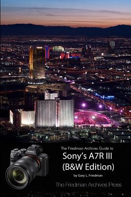 The Friedman Archives Guide to Sony’s A7R III (B&W Edition)