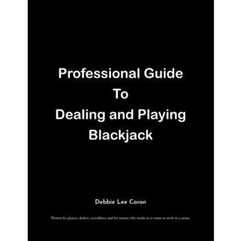 Professional Guide To Dealing and Playing Blackjack
