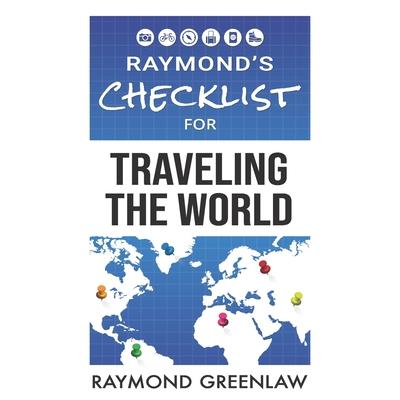 Raymond’s Checklist for Traveling the World