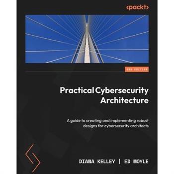 Practical Cybersecurity Architecture - Second Edition