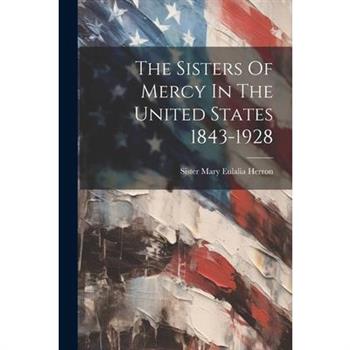 The Sisters Of Mercy In The United States 1843-1928