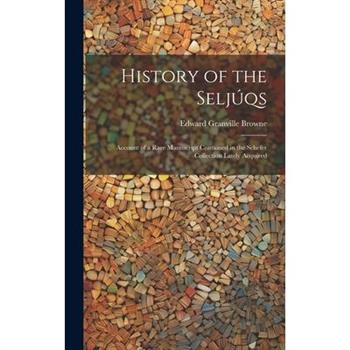 History of the Selj繳qs; Account of a Rare Manuscript Contained in the Schefer Collection Lately Acquired
