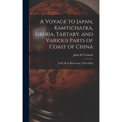 A Voyage to Japan, Kamtschatka, Siberia, Tartary, and Various Parts of Coast of China; in H. M. S. Barracouta. [1854-1856] | 拾書所