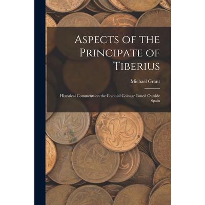 Aspects of the Principate of Tiberius; Historical Comments on the Colonial Coinage Issued Outside Spain | 拾書所