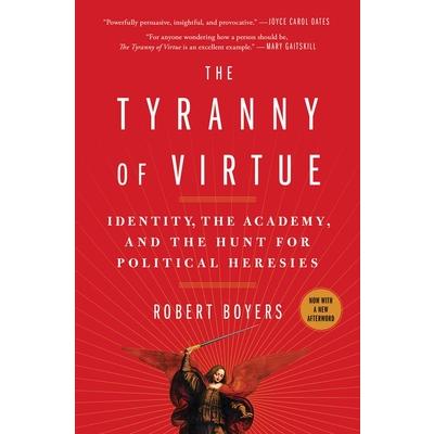 The Tyranny of VirtueTheTyranny of VirtueIdentity, the Academy, and the Hunt for Political