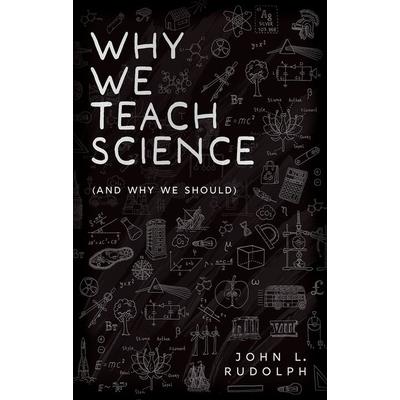 Why We Teach Science and Why We Should