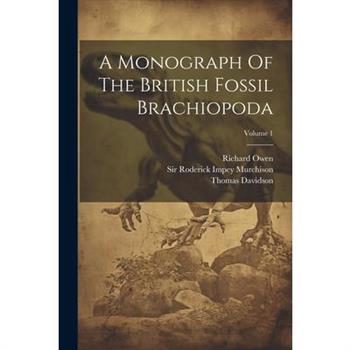 A Monograph Of The British Fossil Brachiopoda; Volume 1