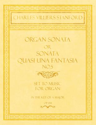 Organ Sonata or Sonata Quasi una Fantasia No.5 - Set to Music for Organ in the Key of A Major - Op.159