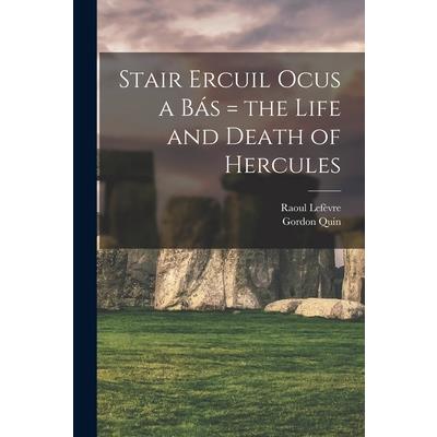 Stair Ercuil Ocus a b獺s = the Life and Death of Hercules