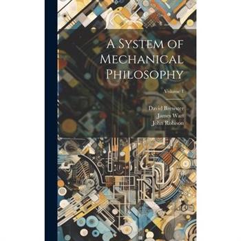 A System of Mechanical Philosophy; Volume 1