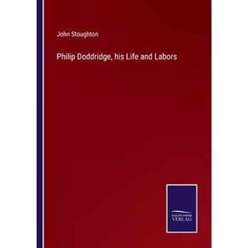 Philip Doddridge, his Life and Labors
