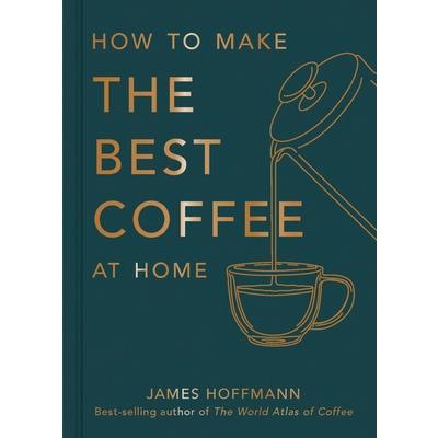 How to Make the Best Coffee at Home