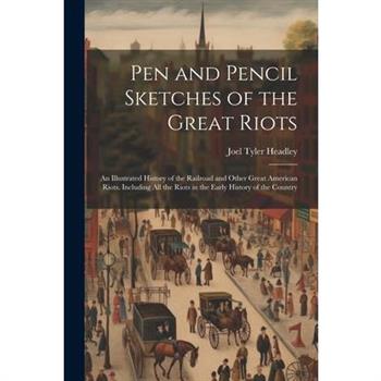 Pen and Pencil Sketches of the Great Riots