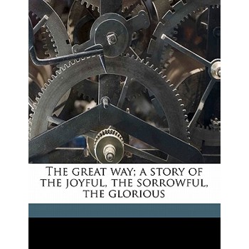 The Great Way; A Story of the Joyful, the Sorrowful, the Glorious