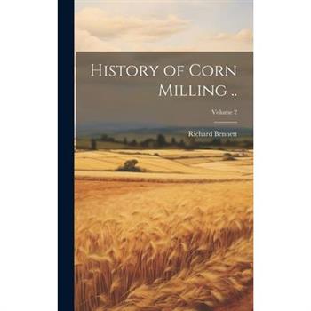 History of Corn Milling ..; Volume 2