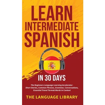 Learn Intermediate Spanish In 30 Days | 拾書所