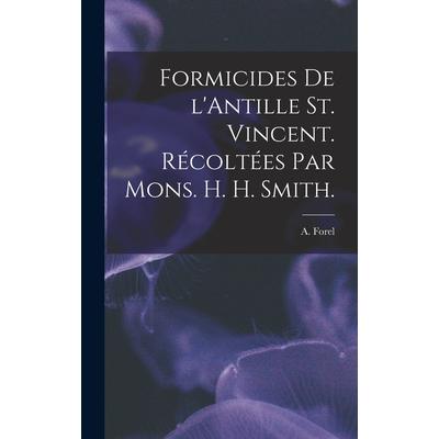 Formicides De L’Antille St. Vincent. R矇colt矇es Par Mons. H. H. Smith.