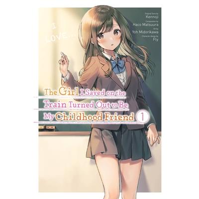 The Girl I Saved on the Train Turned Out to Be My Childhood Friend, Vol. 1 (Manga)