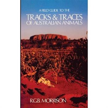 A Field Guide to the Tracks & Traces of Australian Animals