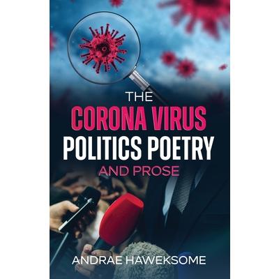 The Corona Virus, Politics Poetry and Prose