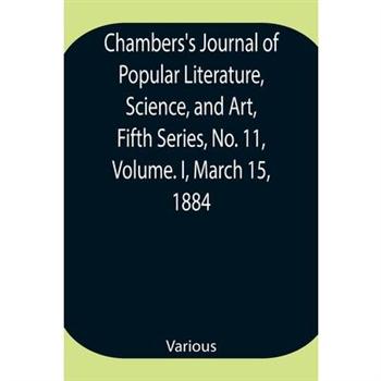 Chambers’s Journal of Popular Literature, Science, and Art, Fifth Series, No. 11, Volume. I, March 15, 1884