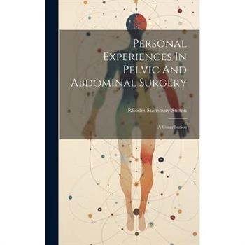 Personal Experiences In Pelvic And Abdominal Surgery