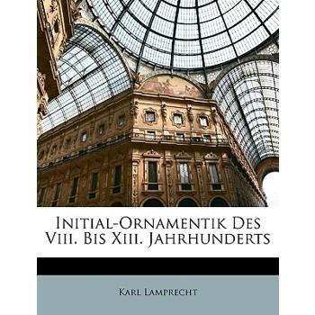 Initial-Ornamentik Des VIII. Bis XIII. Jahrhunderts