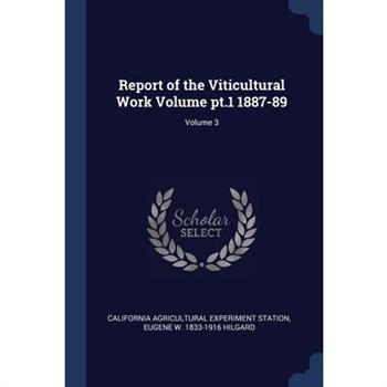 Report of the Viticultural Work Volume pt.1 1887-89; Volume 3