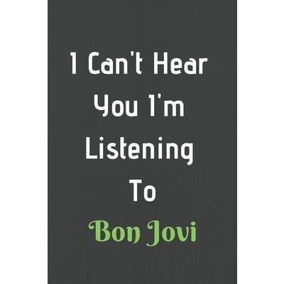 I Can’t Hear You I’m Listening To Bon Jovi