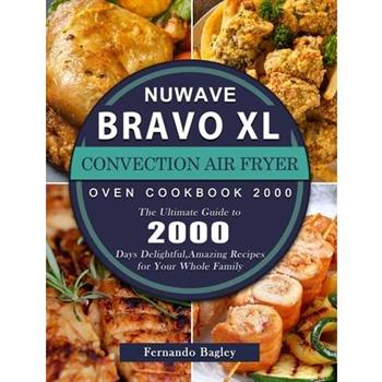 NuWave Bravo XL Convection Air Fryer Oven Cookbook 2000