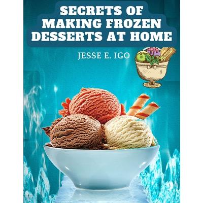 Secrets of Making Frozen Desserts at Home | 拾書所