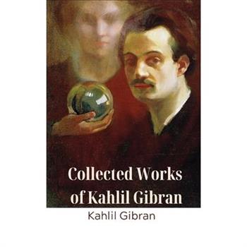 Collected Works of Kahlil Gibran (Deluxe Hardbound Edition)