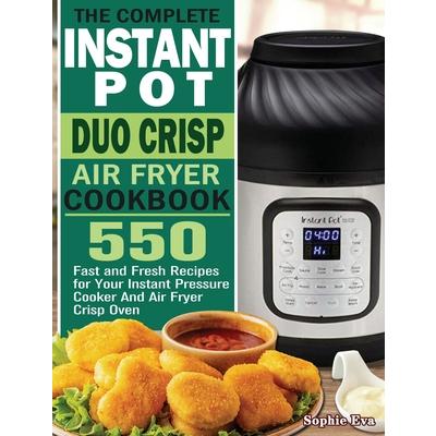 The Complete Instant Pot Duo Crisp Air Fryer Cookbook
