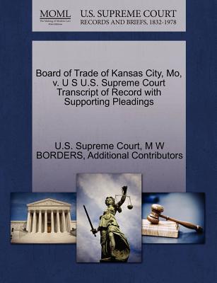 Board of Trade of Kansas City, Mo, V. U S U.S. Supreme Court Transcript of Record with Supporting Pleadings