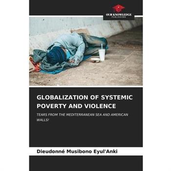 Globalization of Systemic Poverty and Violence