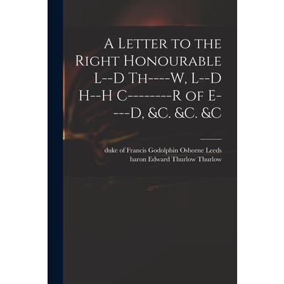 A Letter to the Right Honourable L--d Th----w, L--d H--h C--------r of E----d, &c. &c. &c | 拾書所