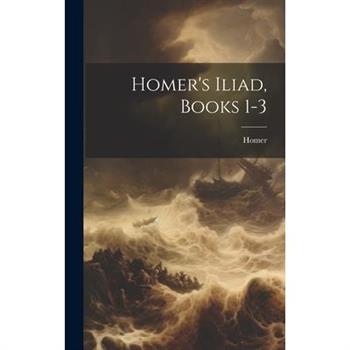 Homer’s Iliad, Books 1-3