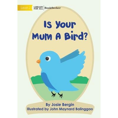 Is Your Mum A Bird?