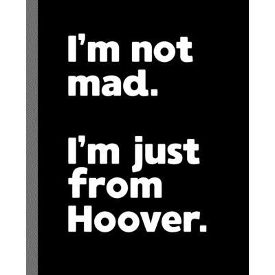 I’m not mad. I’m just from Hoover.