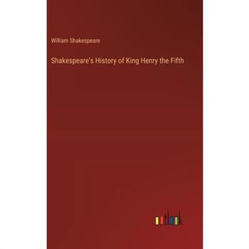 Shakespeare’s History of King Henry the Fifth