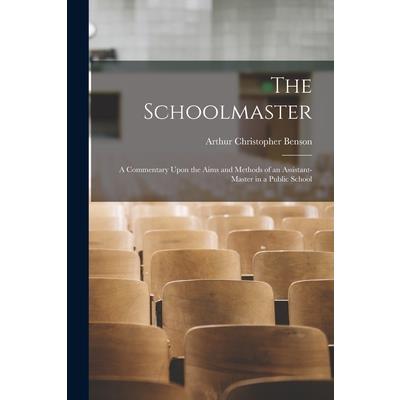 The Schoolmaster; a Commentary Upon the Aims and Methods of an Assistant-master in a Public School | 拾書所