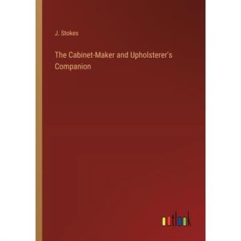 The Cabinet-Maker and Upholsterer’s Companion