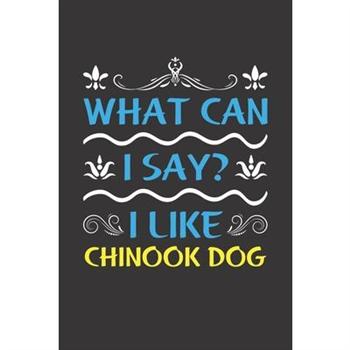 What Can I Say? I Like Chinook Dog