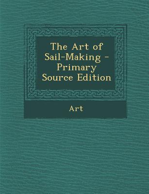 The Art of Sail-Making - Primary Source Edition