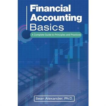 Financial Accounting Basics, A Complete Guide to Principles and Practices