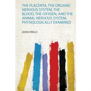 The Placenta, the Organic Nervous System, the Blood, the Oxygen, and the Animal Nervous Sy