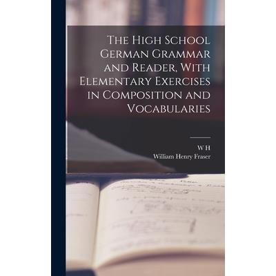 The High School German Grammar and Reader, With Elementary Exercises in Composition and Vocabularies | 拾書所