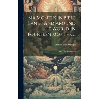 Six Months In Bible Lands And Around The World In Fourteen Months ...