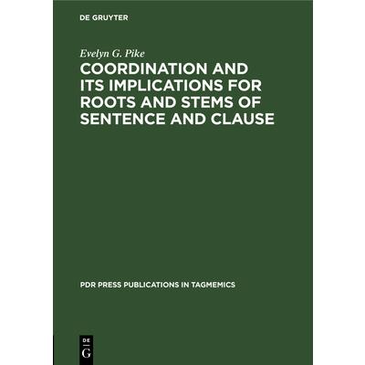 Coordination and Its Implications for Roots and Stems of Sentence and Clause | 拾書所